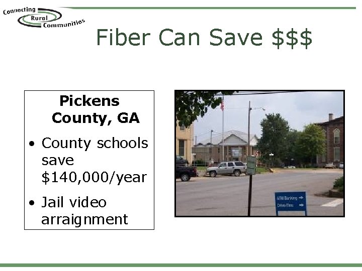 Fiber Can Save $$$ Pickens County, GA • County schools save $140, 000/year • Fiber Can Save $$$ Pickens County, GA • County schools save $140, 000/year •