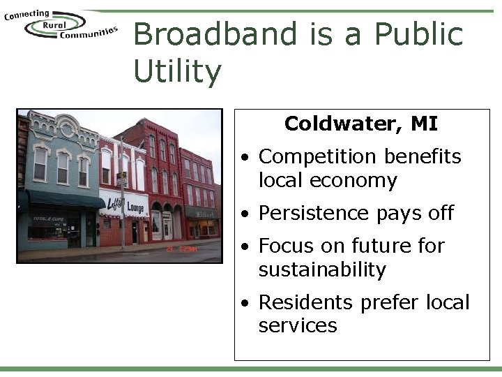 Broadband is a Public Utility Coldwater, MI • Competition benefits local economy • Persistence