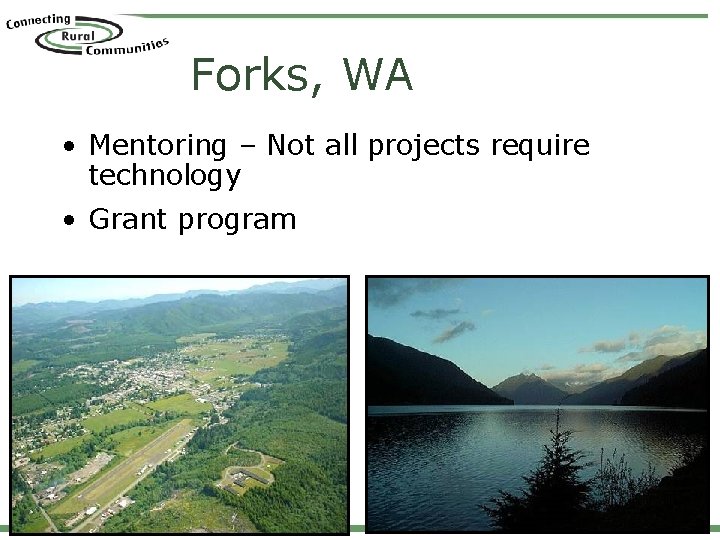Forks, WA • Mentoring – Not all projects require technology • Grant program 