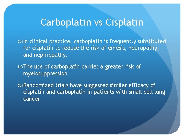 Carboplatin vs Cisplatin In clinical practice, carboplatin is frequently substituted for cisplatin to reduse