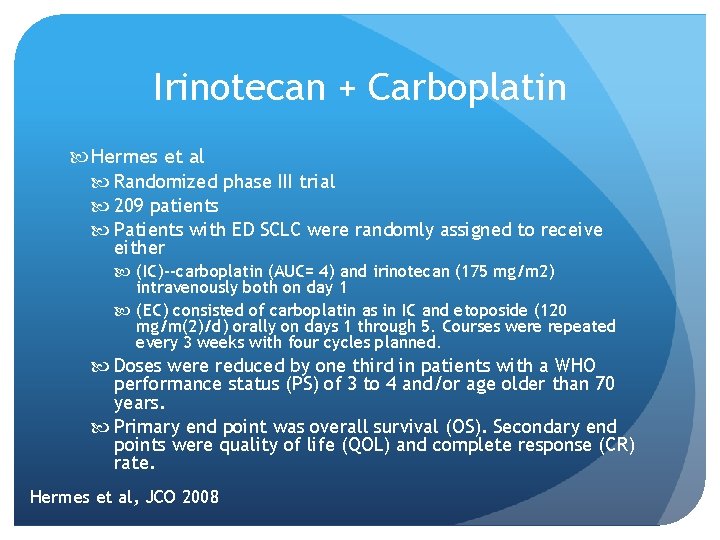 Irinotecan + Carboplatin Hermes et al Randomized phase III trial 209 patients Patients with
