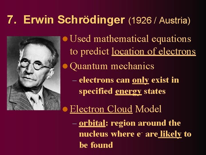 7. Erwin Schrödinger (1926 / Austria) l Used mathematical equations to predict location of