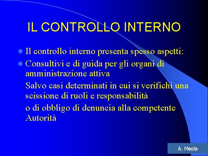 IL CONTROLLO INTERNO l Il controllo interno presenta spesso aspetti: l Consultivi e di