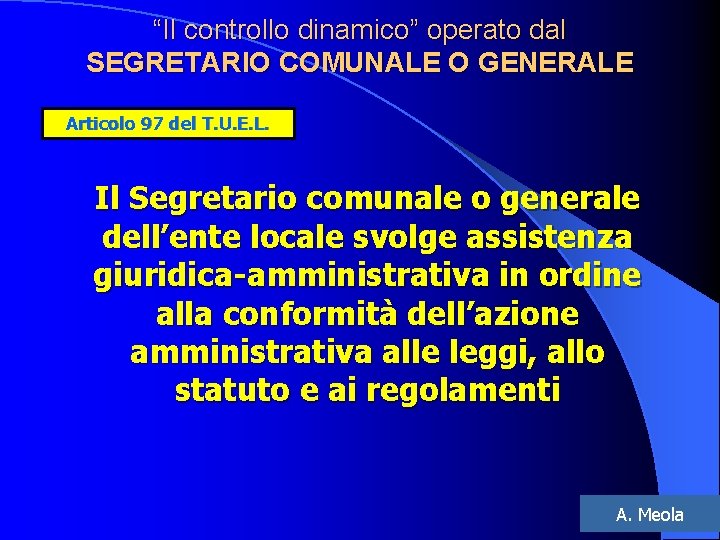 “Il controllo dinamico” operato dal SEGRETARIO COMUNALE O GENERALE Articolo 97 del T. U.