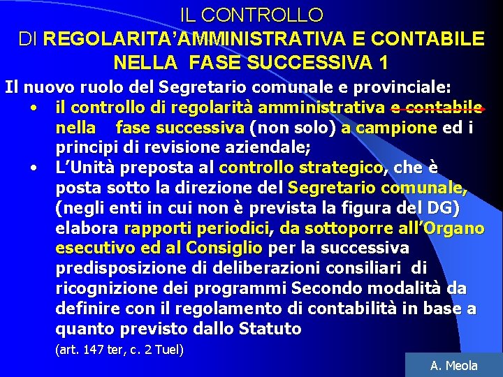 IL CONTROLLO DI REGOLARITA’AMMINISTRATIVA E CONTABILE NELLA FASE SUCCESSIVA 1 Il nuovo ruolo del