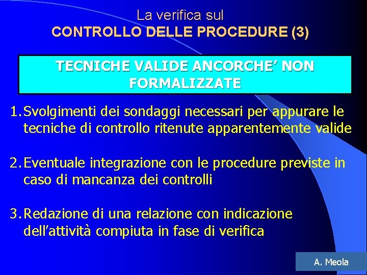 La verifica sul CONTROLLO DELLE PROCEDURE (3) TECNICHE VALIDE ANCORCHE’ NON FORMALIZZATE 1. Svolgimenti