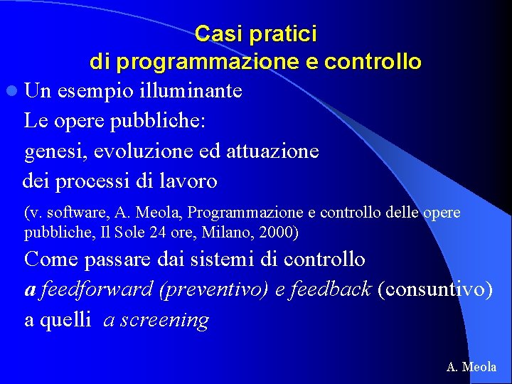 Casi pratici di programmazione e controllo l Un esempio illuminante Le opere pubbliche: genesi,