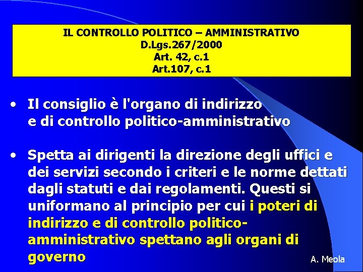 IL CONTROLLO POLITICO – AMMINISTRATIVO D. Lgs. 267/2000 Art. 42, c. 1 Art. 107,