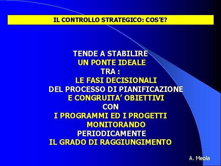 IL CONTROLLO STRATEGICO: COS’E? TENDE A STABILIRE UN PONTE IDEALE TRA : LE FASI