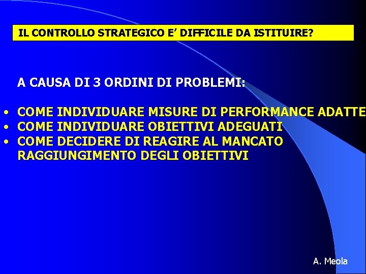 IL CONTROLLO STRATEGICO E’ DIFFICILE DA ISTITUIRE? A CAUSA DI 3 ORDINI DI PROBLEMI: