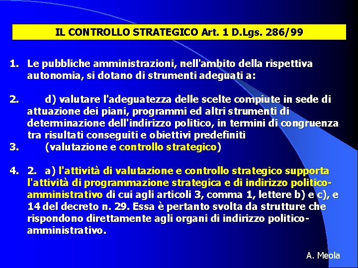 IL CONTROLLO STRATEGICO Art. 1 D. Lgs. 286/99 1. Le pubbliche amministrazioni, nell'ambito della