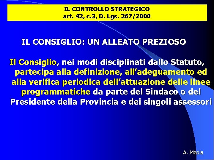 IL CONTROLLO STRATEGICO art. 42, c. 3, D. Lgs. 267/2000 IL CONSIGLIO: UN ALLEATO