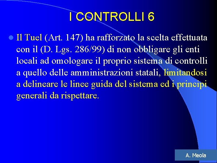 I CONTROLLI 6 l Il Tuel (Art. 147) ha rafforzato la scelta effettuata con