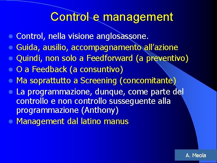 Control e management l l l l Control, nella visione anglosassone. Guida, ausilio, accompagnamento