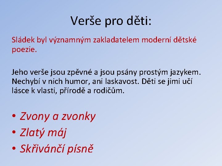 Verše pro děti: Sládek byl významným zakladatelem moderní dětské poezie. Jeho verše jsou zpěvné