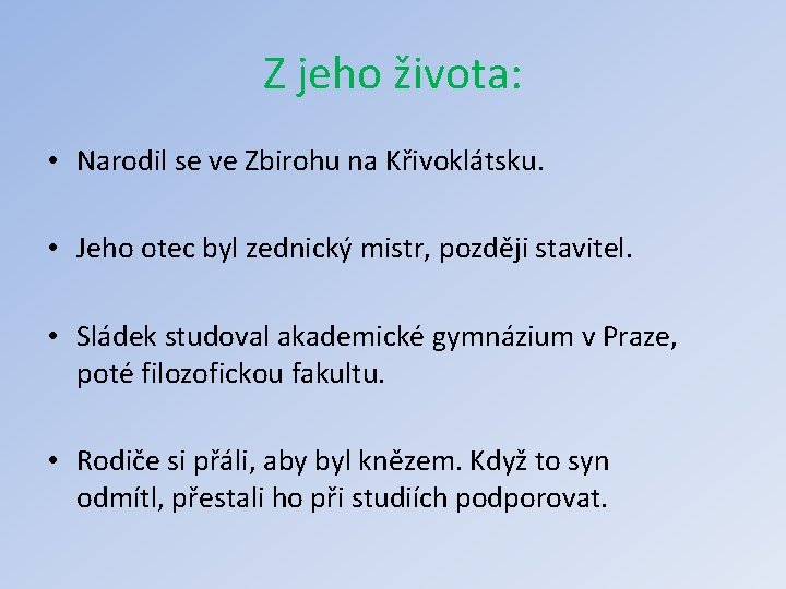 Z jeho života: • Narodil se ve Zbirohu na Křivoklátsku. • Jeho otec byl