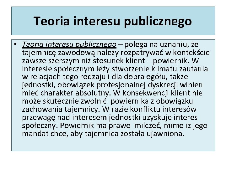 Teoria interesu publicznego • Teoria interesu publicznego – polega na uznaniu, że tajemnicę zawodową