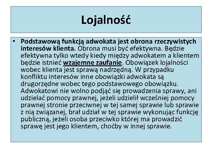 Lojalność • Podstawową funkcją adwokata jest obrona rzeczywistych interesów klienta. Obrona musi być efektywna.