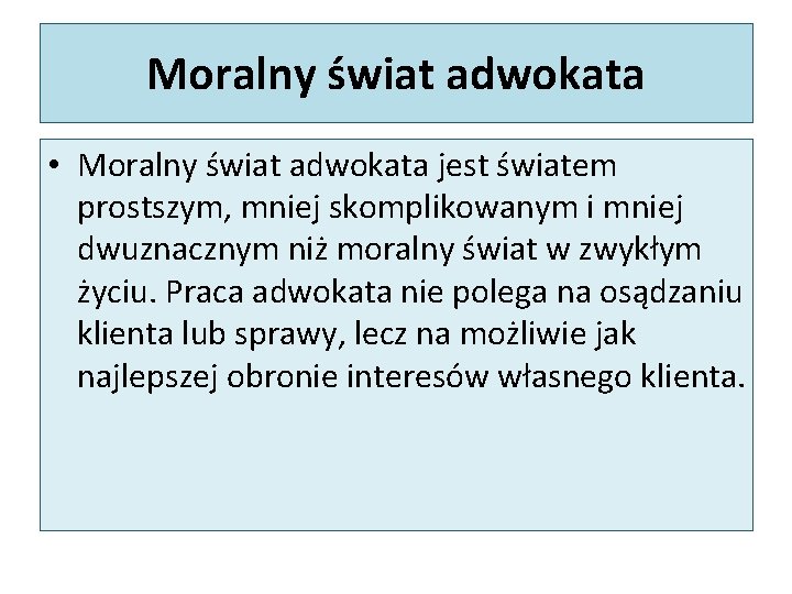 Moralny świat adwokata • Moralny świat adwokata jest światem prostszym, mniej skomplikowanym i mniej