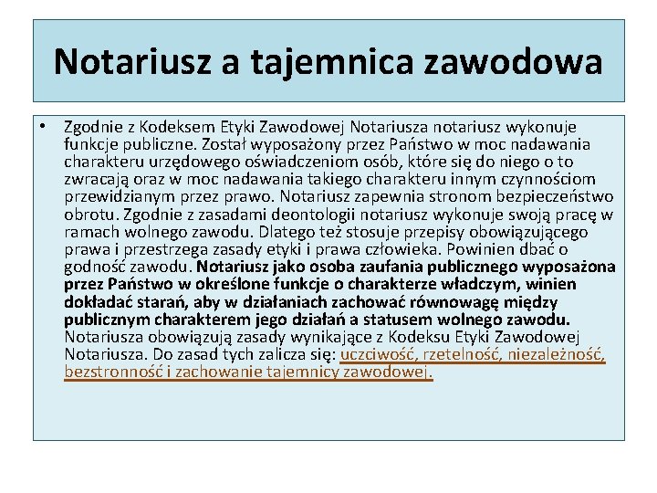 Notariusz a tajemnica zawodowa • Zgodnie z Kodeksem Etyki Zawodowej Notariusza notariusz wykonuje funkcje Notariusz a tajemnica zawodowa • Zgodnie z Kodeksem Etyki Zawodowej Notariusza notariusz wykonuje funkcje