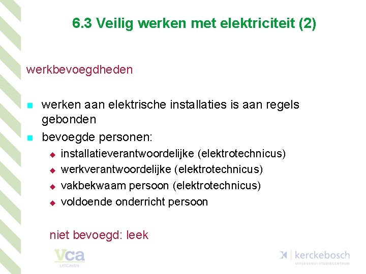 6. 3 Veilig werken met elektriciteit (2) werkbevoegdheden n n werken aan elektrische installaties