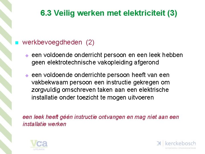 6. 3 Veilig werken met elektriciteit (3) n werkbevoegdheden (2) u u een voldoende