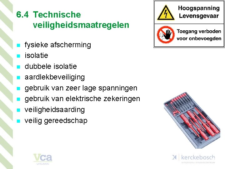 6. 4 Technische veiligheidsmaatregelen n n n n fysieke afscherming isolatie dubbele isolatie aardlekbeveiliging