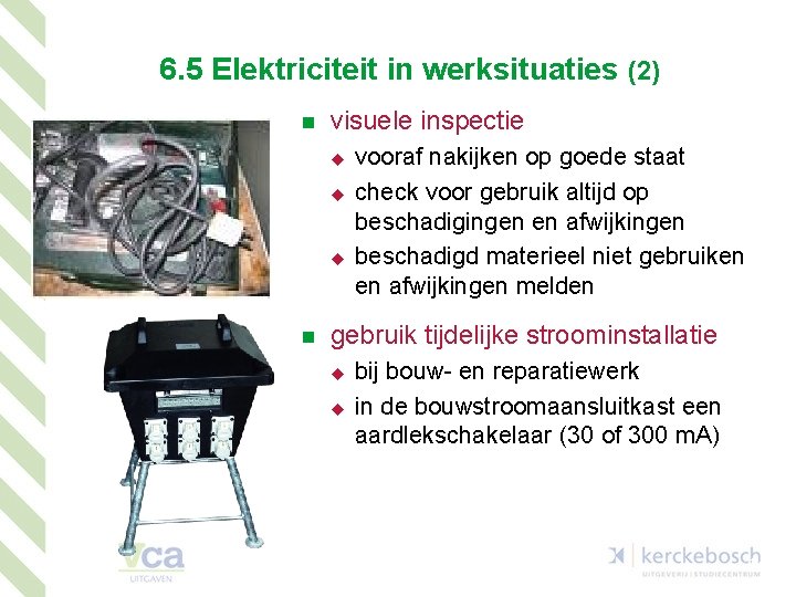 6. 5 Elektriciteit in werksituaties (2) n visuele inspectie u u u n vooraf