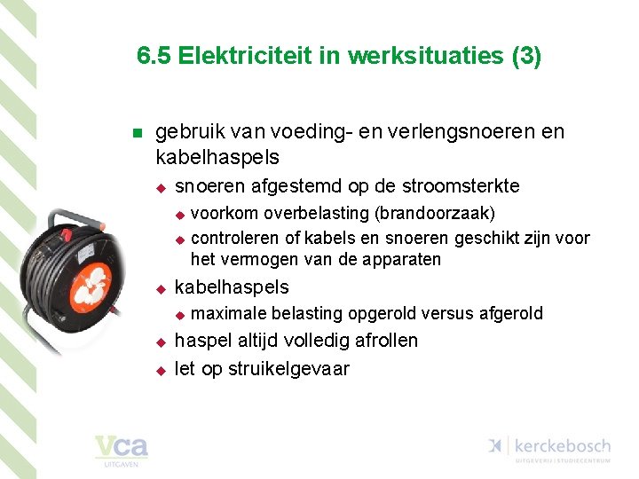 6. 5 Elektriciteit in werksituaties (3) n gebruik van voeding- en verlengsnoeren en kabelhaspels
