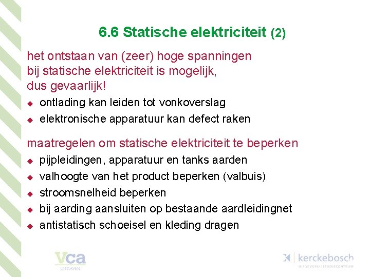 6. 6 Statische elektriciteit (2) het ontstaan van (zeer) hoge spanningen bij statische elektriciteit