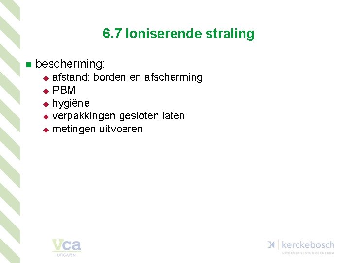 6. 7 Ioniserende straling n bescherming: afstand: borden en afscherming u PBM u hygiëne