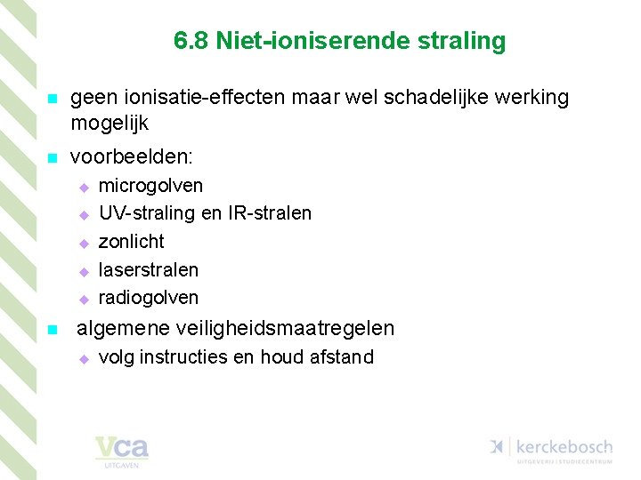 6. 8 Niet-ioniserende straling n geen ionisatie-effecten maar wel schadelijke werking mogelijk n voorbeelden: