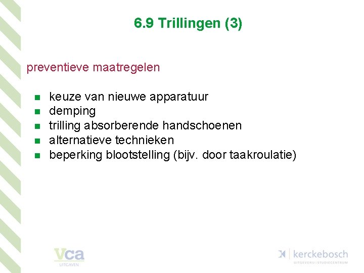 6. 9 Trillingen (3) preventieve maatregelen n n keuze van nieuwe apparatuur demping trilling