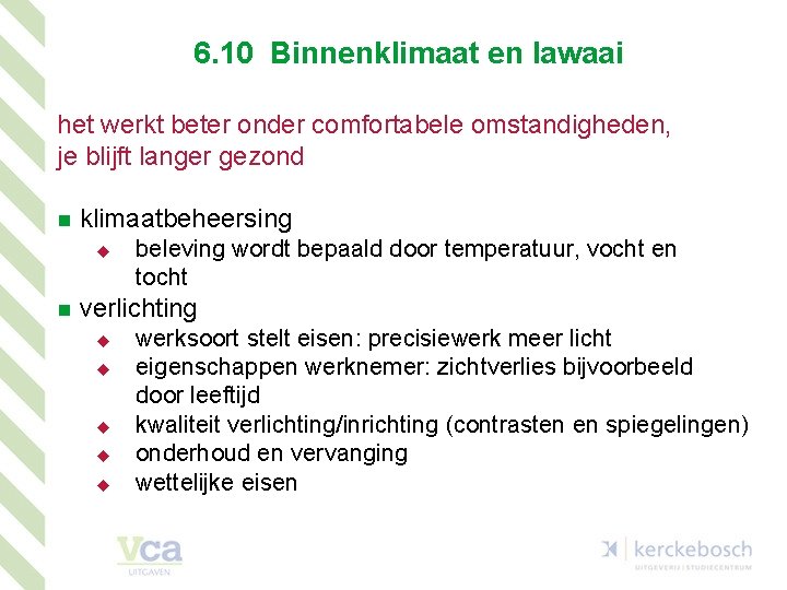 6. 10 Binnenklimaat en lawaai het werkt beter onder comfortabele omstandigheden, je blijft langer