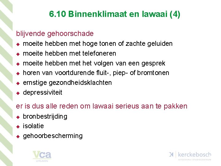 6. 10 Binnenklimaat en lawaai (4) blijvende gehoorschade u u u moeite hebben met