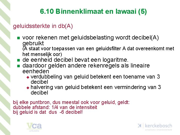 6. 10 Binnenklimaat en lawaai (5) geluidssterkte in db(A) n voor rekenen met geluidsbelasting