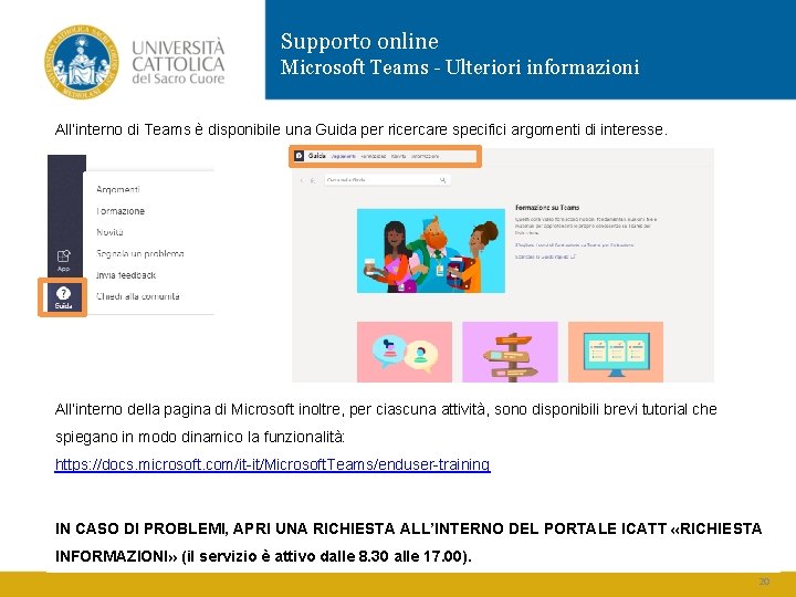 Supporto online Microsoft Teams - Ulteriori informazioni All’interno di Teams è disponibile una Guida