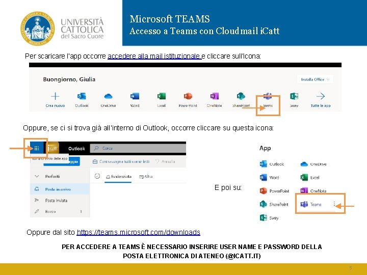 Microsoft TEAMS Accesso a Teams con Cloudmail i. Catt Per scaricare l’app occorre accedere