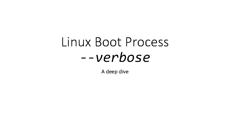 Linux Boot Process --verbose A deep dive 