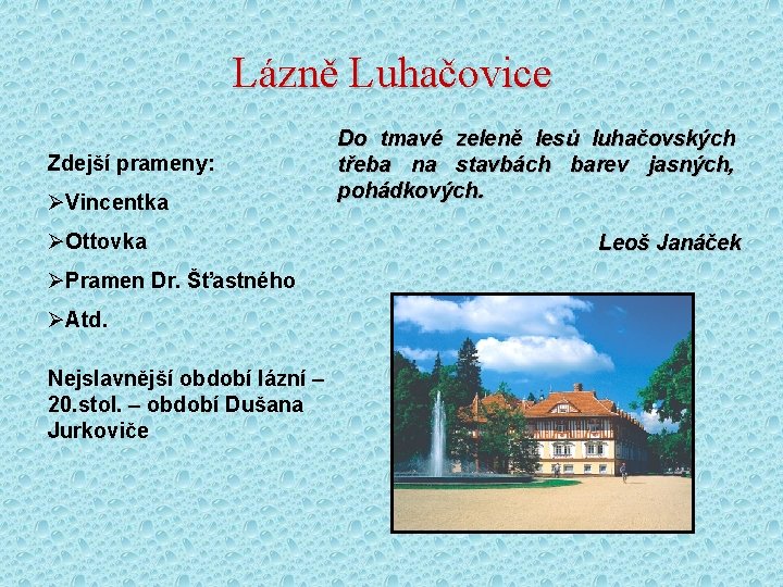 Lázně Luhačovice Zdejší prameny: ØVincentka ØOttovka ØPramen Dr. Šťastného ØAtd. Nejslavnější období lázní –