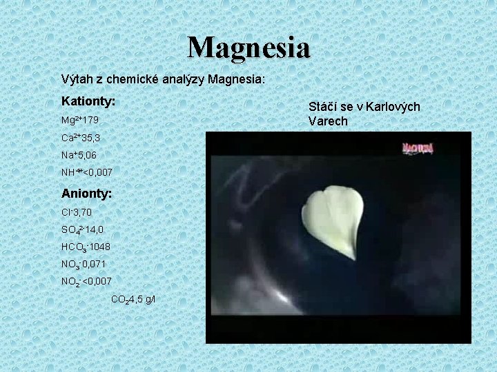 Magnesia Výtah z chemické analýzy Magnesia: Kationty: Mg 2+179 Ca 2+35, 3 Na+5, 06