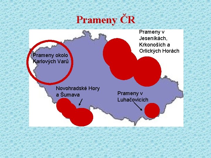 Prameny ČR Prameny okolo Karlových Varů Novohradské Hory a Šumava Prameny v Jeseníkách, Krkonoších