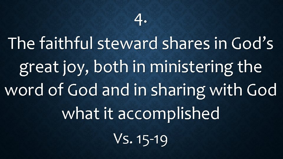 4. The faithful steward shares in God’s great joy, both in ministering the word