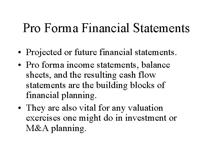 Pro Forma Financial Statements • Projected or future financial statements. • Pro forma income