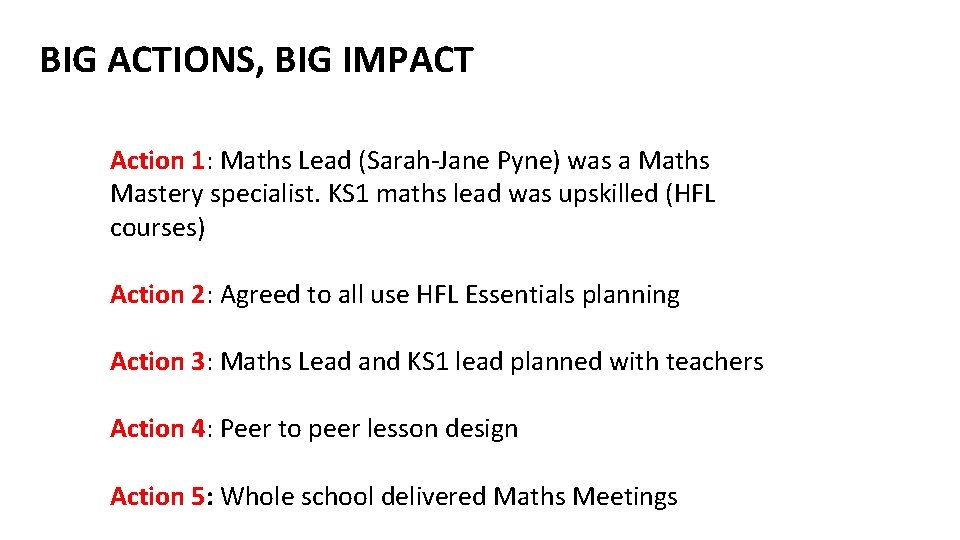 BIG ACTIONS, BIG IMPACT Action 1: Maths Lead (Sarah-Jane Pyne) was a Maths Mastery