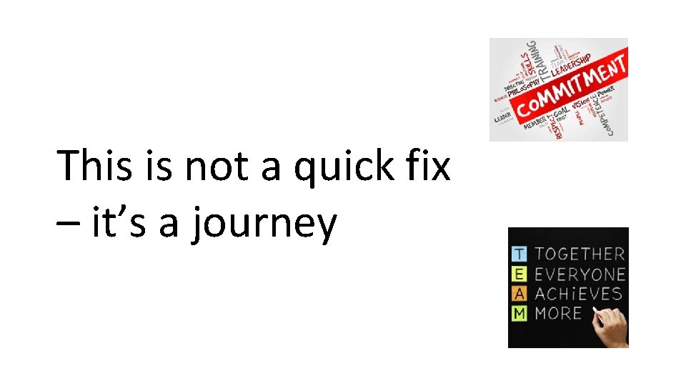 This is not a quick fix – it’s a journey 