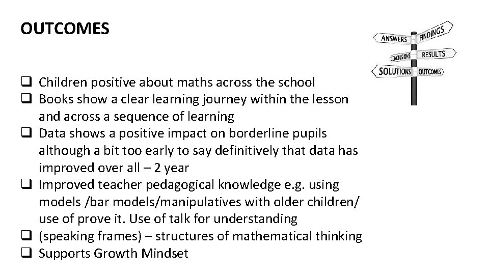 OUTCOMES q Children positive about maths across the school q Books show a clearning