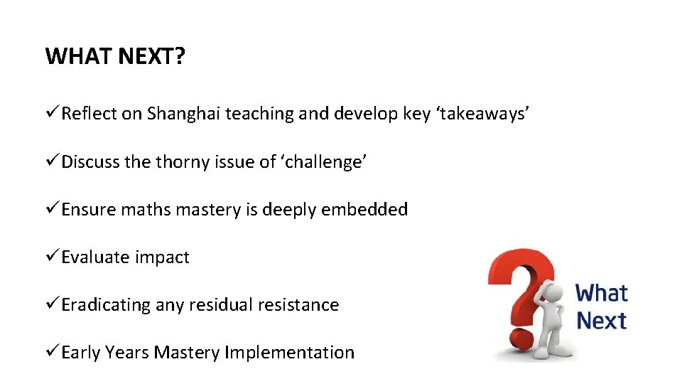 WHAT NEXT? üReflect on Shanghai teaching and develop key ‘takeaways’ üDiscuss the thorny issue