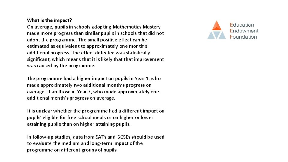 What is the impact? On average, pupils in schools adopting Mathematics Mastery made more