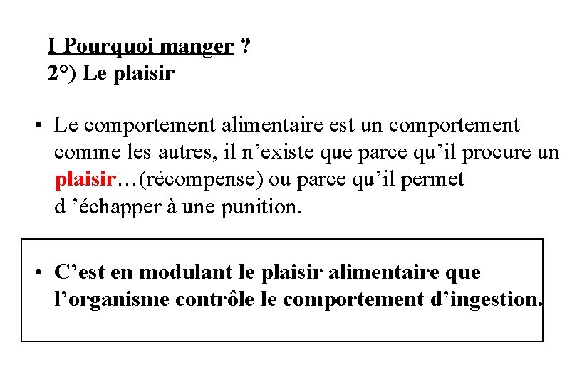 I Pourquoi manger ? 2°) Le plaisir • Le comportement alimentaire est un comportement